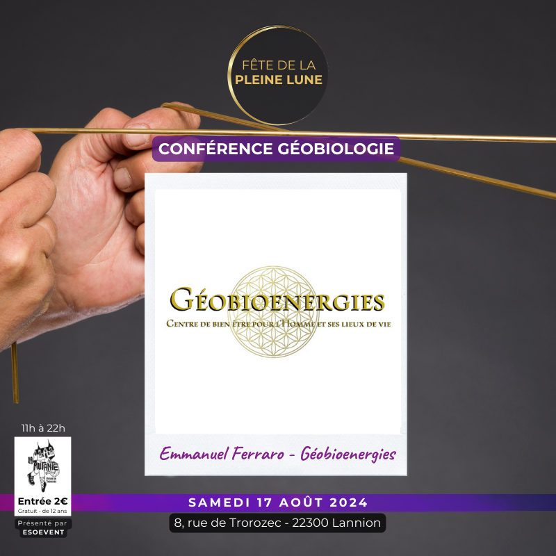 Géobioenergies - Emmanuel Ferraro - Fete de la Pleine Lune 2024 - Lannion - Conférence Géobiologie